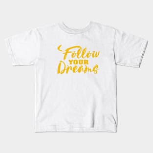 Follow Your Dreams Kids T-Shirt